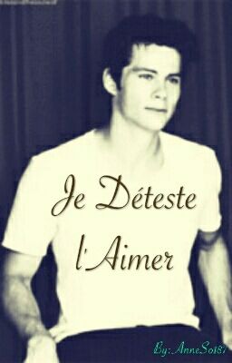 Je Déteste l'Aimer (Dylan O'Brien fiction)