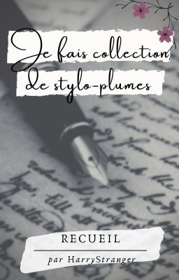 Je fais collection de stylo-plumes [RECUEIL]