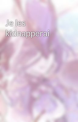 Je les kidnapperai 