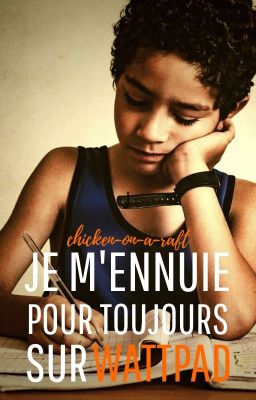 Je m'ennuie pour la vie sur Wattpad