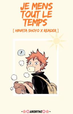 je mens tout le temps  [ Hinata Shoyo X Reader ]