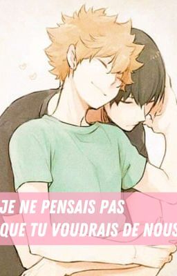 Je pensais que tu ne voulais pas de nous /kagehina 