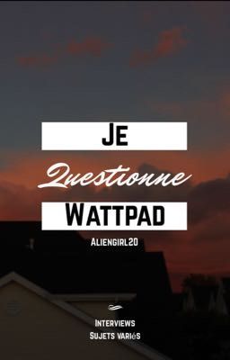 Je Questionne WATTPAD 