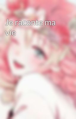 Je raconte ma vie 