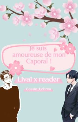 Je suis amoureuse de mon caporal ! [Livaï x Reader]