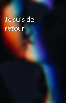 Je suis de retour 