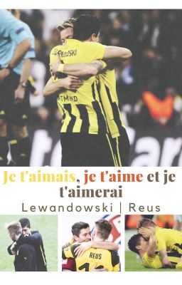 Je t'aimais, je t'aime et je t'aimerai • Lewandowski | Reus ✓