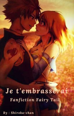 Je t'embrasserai (Fanfiction Fairy tail)