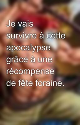 Je vais survivre à cette apocalypse grâce à une récompense de fête foraine.