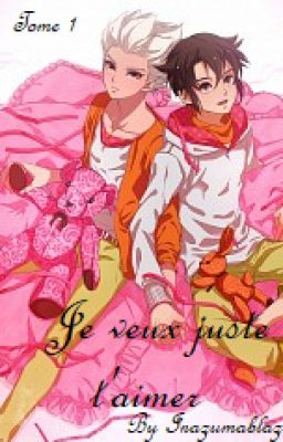 Je veux juste t'aimer - Tome 1 [Fanfiction IE - Yaoi] - [Terminé]