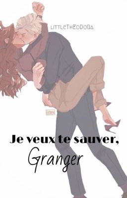 Je veux te sauver, Granger [Dramione]