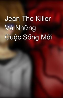 Jean The Killer Và Những Cuộc Sống Mới