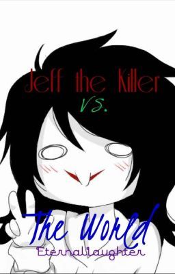 Jeff the Killer Vs. The World