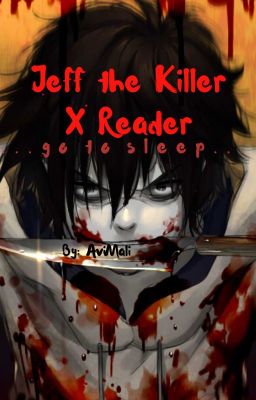 Jeff the Killer X Reader: . . . g o  t o   s  l  e  e  p  .  .  .