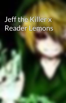 Jeff the Killer x Reader Lemons