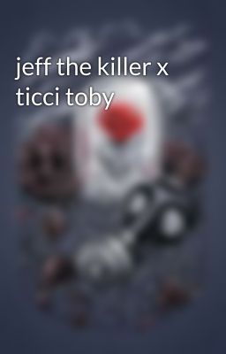 jeff the killer x ticci toby 