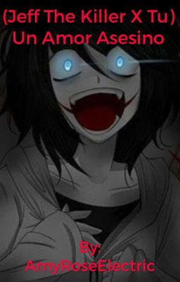 (Jeff the Killer x Tú )Un Amor Asesino