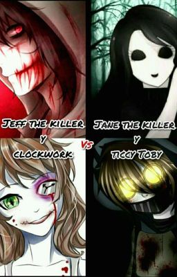 Jeff the killer y clockwork vs Jane the killer y ticcy Toby.