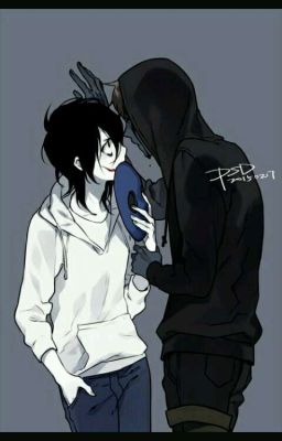 [ Jeff x Eyeless Jack ] Nơi này có anh