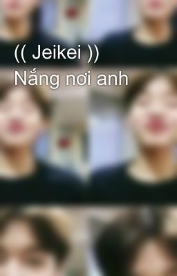 (( Jeikei )) Nắng nơi anh 