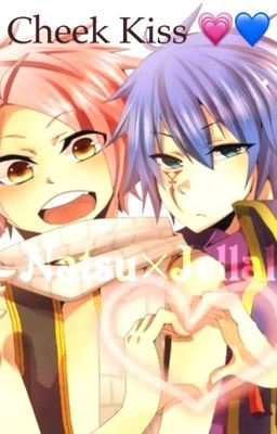 Jellal X Natsu Cheek Kiss 💗💙 [POTENTIELLE RÉ-ÉCRITURE + BIENTÔT EN FIN DE PAUSE]