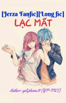 [Jerza Fanfic] [ Long Fic ] LẠC MẤT (TẠM NGƯNG - EDIT)