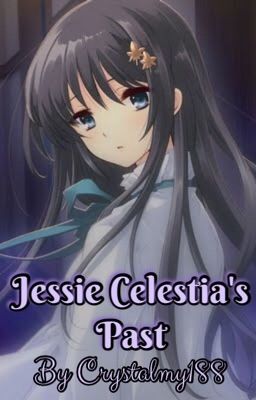 Jessie Celestia's Past [ON HOLD]