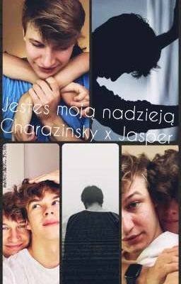 Jesteś moją nadzieją | Charazinsky x Jasper