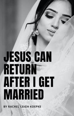 Jesus Can Return After I Get Married