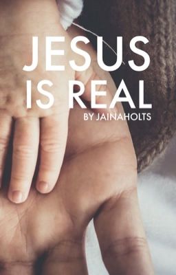 Jesus Is Real.