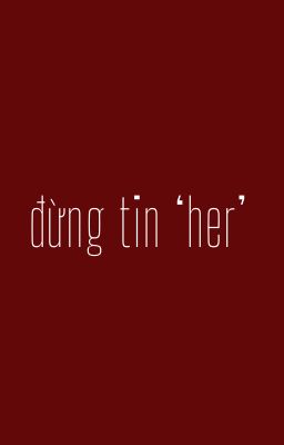 jeylei; đừng tin 'her'