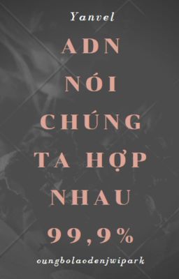 [Jichen] ADN nói chúng ta hợp nhau 99,9%