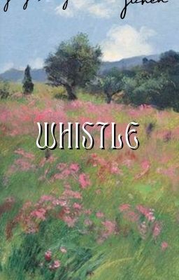 [JICHEN | ONESHOT | H] Whistle.