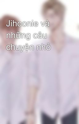 Jihoonie và những câu chuyện nhỏ