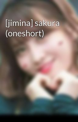 [jimina] sakura (oneshort)