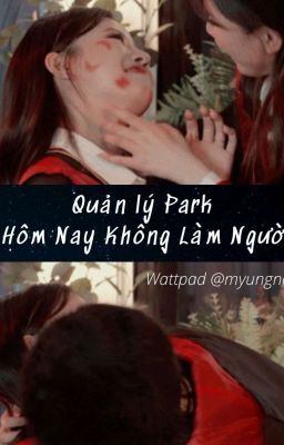 [JINJOO] Quản Lý Park Hôm Nay Không Làm Người 