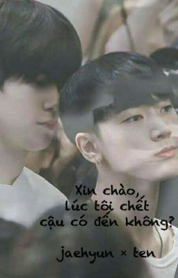 • jjh × t • xin chào, lúc tôi chết cậu có đến không?