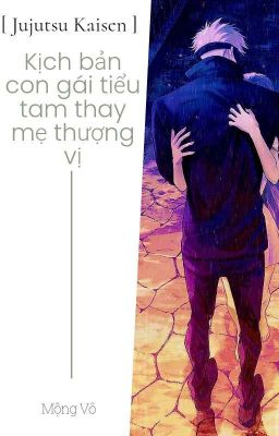 | JJK | Kịch bản con gái tiểu tam thay mẹ thượng vị