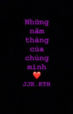 jjk.kth | Những năm tháng của chúng mình