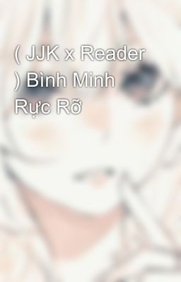 ( JJK x Reader ) Bình Minh Rực Rỡ