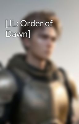 [JL: Order of Dawn]