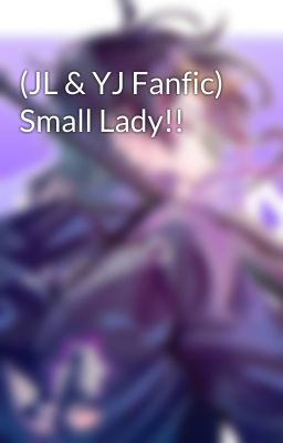 (JL & YJ Fanfic) Small Lady!!