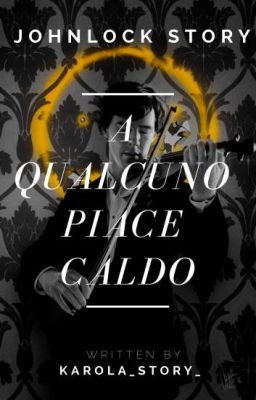 Johnlock Story▪A Qualcuno Piace Caldo▪[SOSPESA]