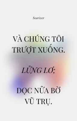 johnten | và chúng tôi trượt xuống. lửng lơ; dọc nửa bờ vũ trụ.