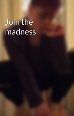 Join the madness 