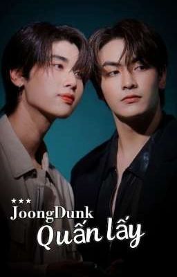 [JoongDunk] Quấn lấy 