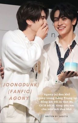 (JoongDunk) (Shortfic) Agony