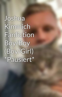 Joshua Kimmich Fanfiction Boy/Boy (Boy/Girl) *Pausiert*