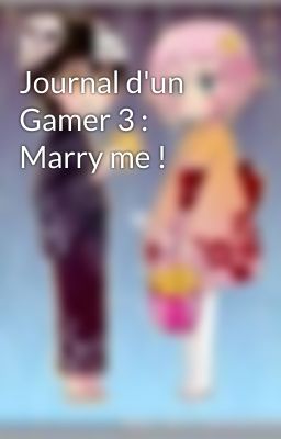 Journal d'un Gamer 3 : Marry me !