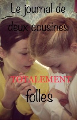 Journal de deux cousines totalement FOLLES